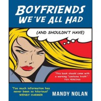 Boyfriends We’ve All Had (and Shouldn’t Have) by Mandy Nolan, $25, Buy now: www.bookworld.com.au/book/boyfriends-weve-all-had-and-shouldnt-have/46423598/